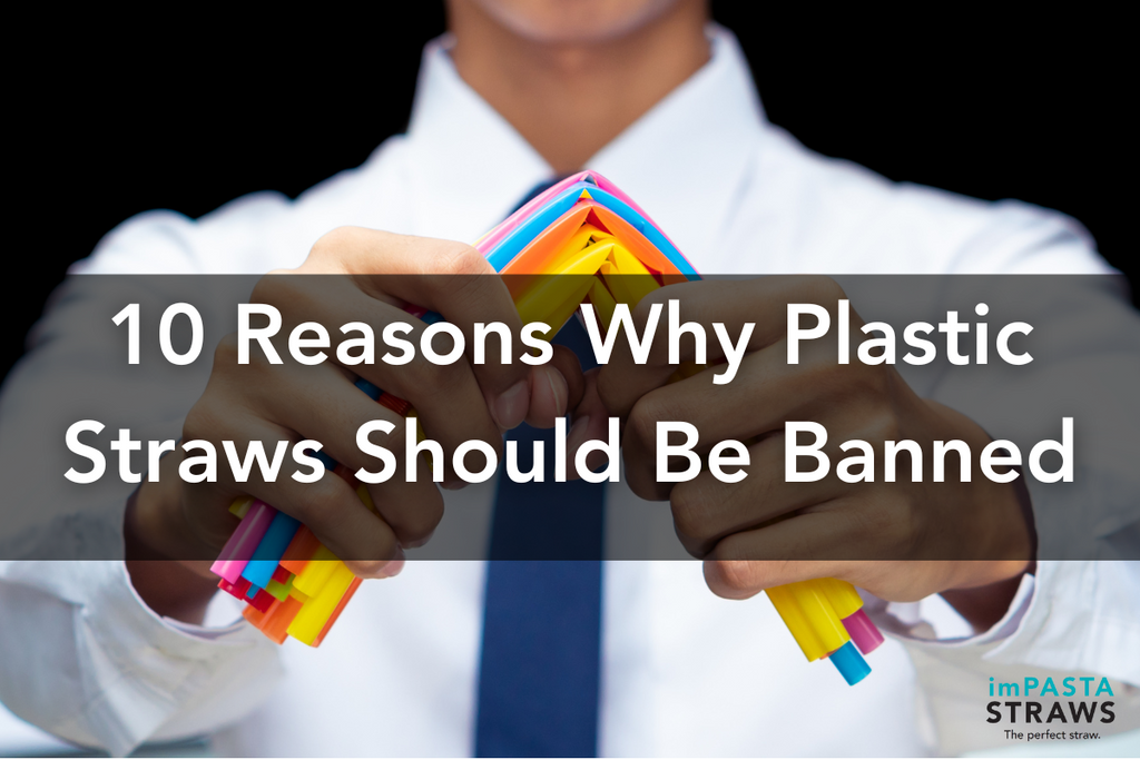 10 Reasons Why Plastic Straws Should Be Banned